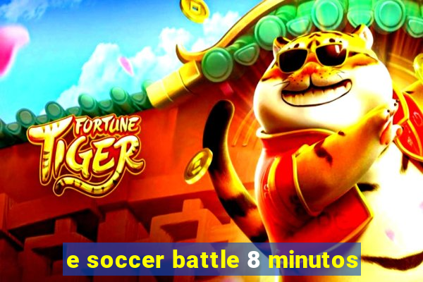 e soccer battle 8 minutos